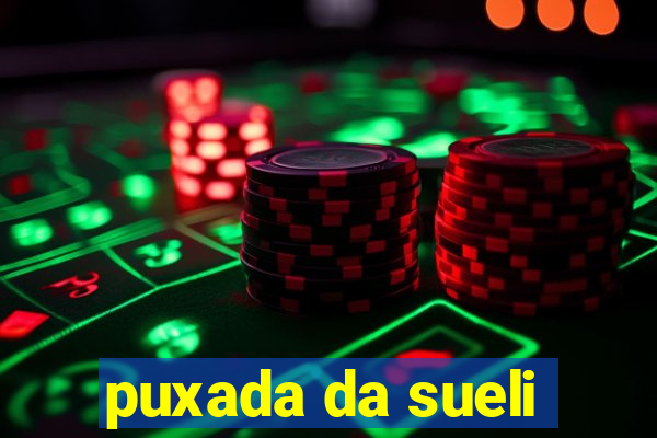 puxada da sueli